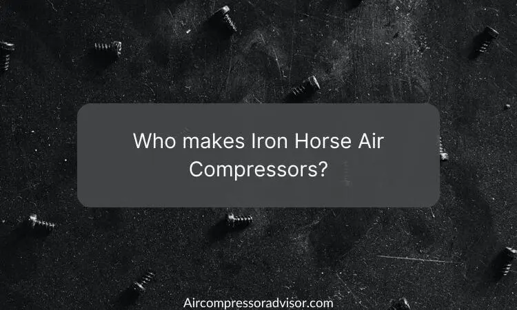Who makes Iron Horse Air Compressors